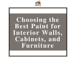 Choosing the Best Paint for Interior Walls, Cabinets, and Furniture